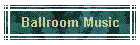 Ballroom Music